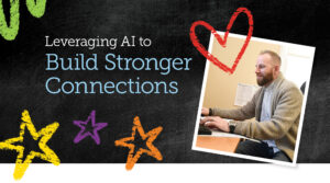 Leveraging AI to Build Stronger Connections