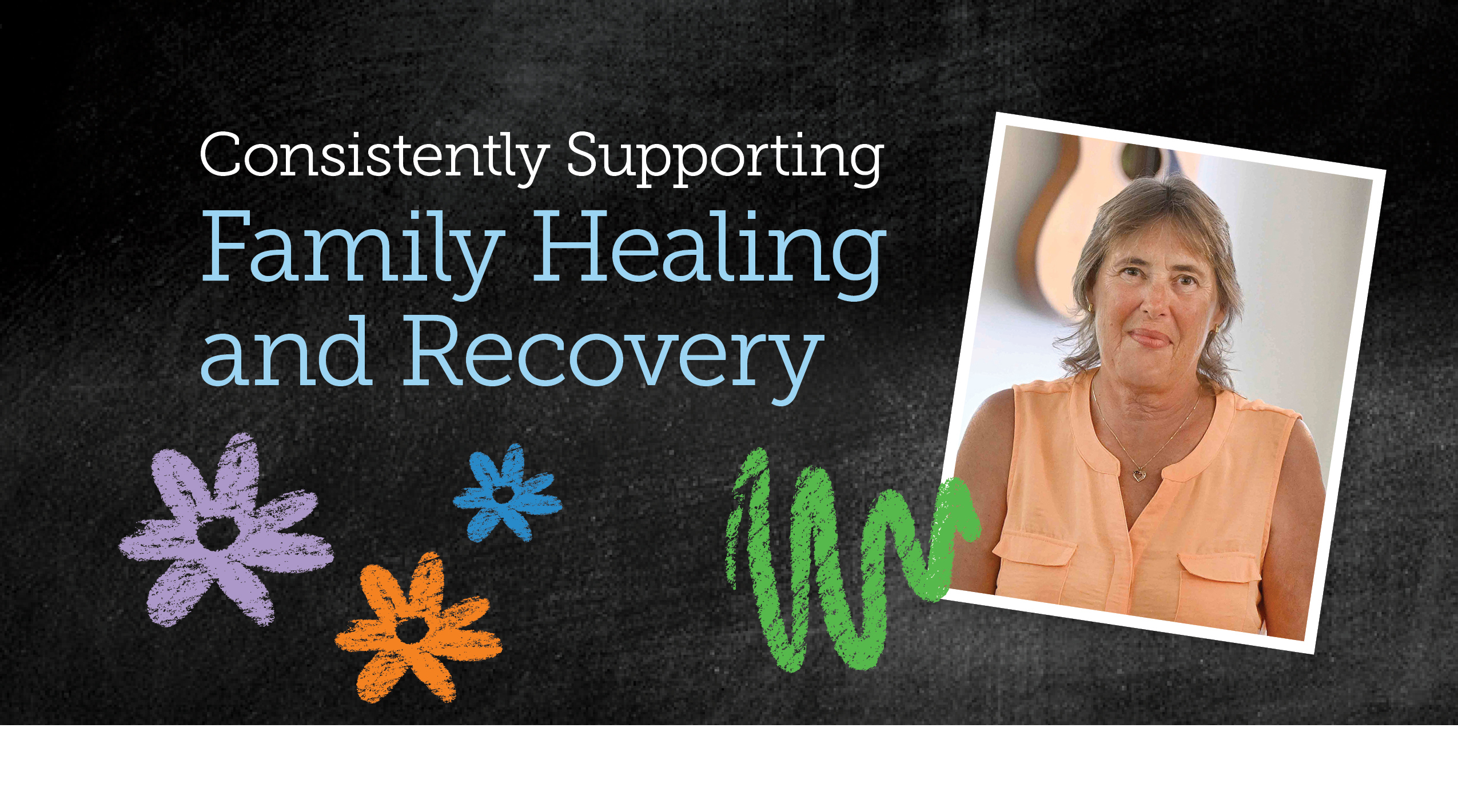 Consistently Supporting Family Healing and Recovery
