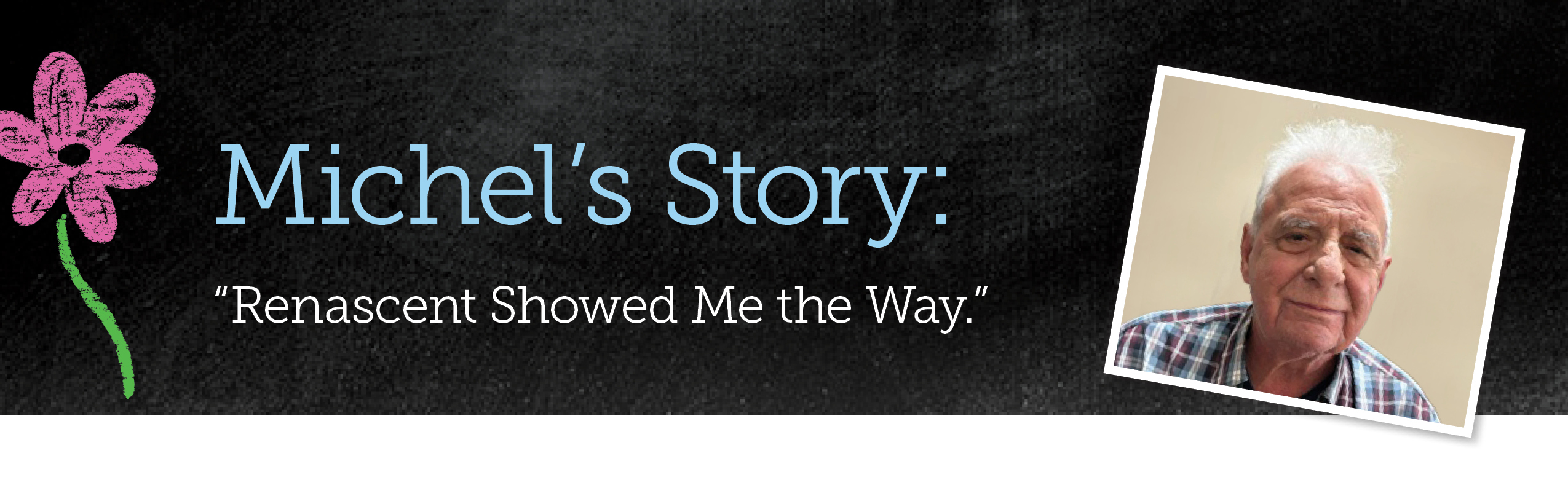 Michel's Story. Renascent Showed Me the Way.